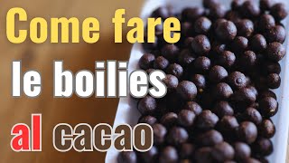 COME FARE LE BOILIES AL CACAO [upl. by Kirt]