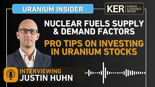 Justin Huhn – Nuclear Fuels Demand And Supply Factors – Pro Tips On Investing In Uranium Stocks [upl. by Etep]