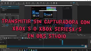 COMO TRANSMITIR CON LA XBOX S YO SERIES XS SIN CAPTURADORA EN OBS STUDIO [upl. by Cosme]