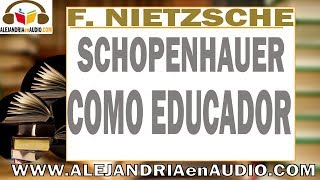 De Schopenhauer como educador Friedrich Nietzsche ALEJANDRIAenAUDIO [upl. by Kielty]