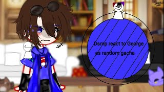 💖Dsmp react to George as random gacha💖 [upl. by Eduardo]