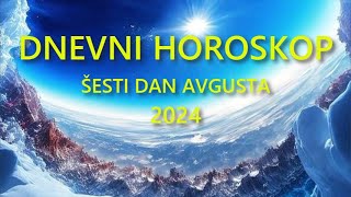 DNEVNI HOROSKOP ŠESTI DAN AVGUSTA 2024 [upl. by Dyche]