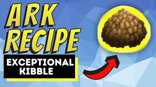 Ark How To Make Exceptional Kibble  Quick and Easy Only 6 Ingredients [upl. by Ellennad]