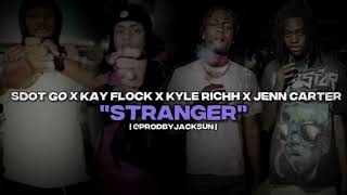 Sdot Go X Kay Flock X Kyle Richh X Jenn Carter  quotStrangerquotOfficial Audio Prod byJacksonAP17Music [upl. by Fatima]