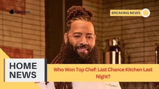 Who Won Top Chef Last Chance Kitchen Last Night [upl. by Ayenat518]