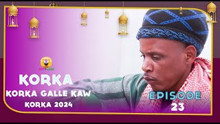 KORKA GALLE KAW épisode 23 2024 [upl. by Fulvi]