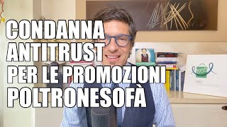 CONDANNA ANTITRUST PER LE PROMOZIONI POLTRONESOFA’ [upl. by Archie]