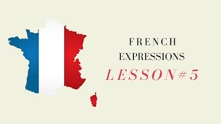 Learn French Expressions with Talk in French  Lesson 5 [upl. by Pavier477]