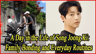 A Day in the Life of Song Joong Ki Family Bonding and Everyday Routines [upl. by Yorztif333]