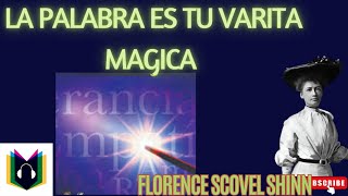 La Palabra es tu Varita Mágica  Florence Scovel Shinn [upl. by Nyltyak]