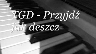 TGD  Przyjdź jak deszcz [upl. by Powers]