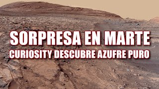 SORPRESA EN MARTE Curiosity descubre Azufre puro [upl. by Tanney285]