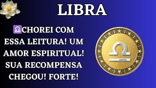 LIBRA  ♎️CHOREI com essa leitura Um amor ESPIRITUAL Sua recompensa chegou Forte [upl. by Loeb761]