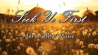 Seek Ye First  Maranatha Music with lyrics [upl. by Gnauq]