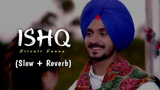 Ishq Slow  Reverb  Nirvair Pannu  Deol Harman  New Punjabi Song 2023  Jot Music  Lofi Song [upl. by Annaiuq]