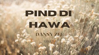 PIND DI HAWA  DANNY ZEE  LYRICS [upl. by Wildermuth995]