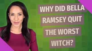 Why did Bella Ramsey quit the worst witch [upl. by Sillek894]