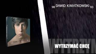 Dawid Kwiatkowski  Wytrzymać Chcę [upl. by Alabaster]