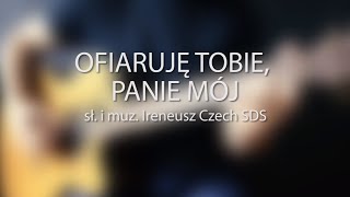 Ofiaruję Tobie Panie mój [upl. by Heise]