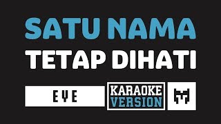 Karaoke  EYE  Satu Nama Tetap Dihati [upl. by Sunil529]