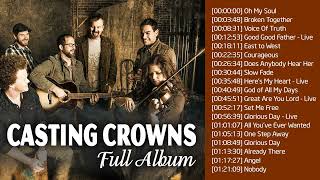 Top 100 Best Songs Of Casting Crowns Playlist  Greatest Hits Of Casting Crowns Of All Time [upl. by Ylas]