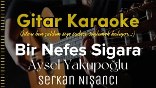 Bir Nefes Sigara  Gitar Karaoke Aysel Yakupoğlu ve Serkan Nişancı [upl. by Speroni901]