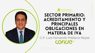 Sector Primario Acreditamiento y Principales Obligaciones en materia de IVA [upl. by Aciras]