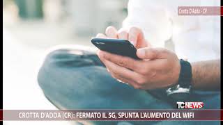 Crotta dAdda CR fermato il 5G spunta laumento del wifi [upl. by Maier]