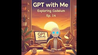 GPT with Me  Ep 14 Exploring Codeium [upl. by Nilrak]