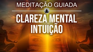 Meditação Guiada para CLAREZA MENTAL e INTUIÇÃO [upl. by Ehman951]