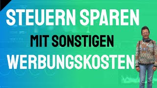 Steuern sparen mit sonstigen Werbungskosten [upl. by Brottman356]