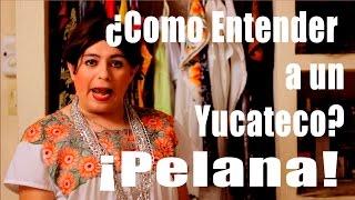 ¿Como Entender a un Yucateco ¡Pelana [upl. by Ayotnahs]