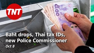 Baht drops Thai tax IDs new Police Commissioner  TNT Oct 8 [upl. by Aspia450]