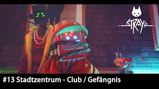 STRAY  13 Stadtzentrum  Club  Gefängnis  GAMEPLAY  Deutsch  PS5 [upl. by Oiramal]