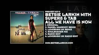 Betsie Larkin with Super8 amp Tab  All We Have Is Now Loverush UK Remix [upl. by Wright]