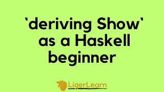 Using deriving Show in Haskell as a beginner [upl. by Bevis]