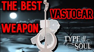 TYPE SOUL  THE BEST VASTOCAR WEAPON [upl. by Younglove801]