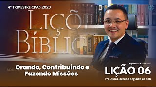 Lição 06  Orando Contribuindo e Fazendo Missões  ADULTOS [upl. by Shwalb629]