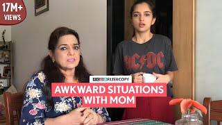 FilterCopy  Awkward Situations With Mom  Ft Ahsaas Channa and Kulbir Kaur [upl. by Esilahc]