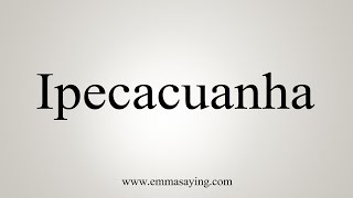 How To Say Ipecacuanha [upl. by Sakovich214]