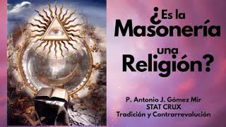 ¿ES LA MASONERIA UNA RELIGIÓN STAT CRUX TRADICIÓN Y CONTRARREVOLUCIÓN Padre Antonio Gómez Mir [upl. by Booma]