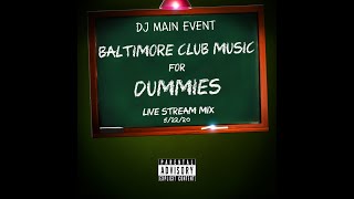 DJ Main Event  Baltimore Club Music For Dummies Live Stream 52220 [upl. by Gibe403]