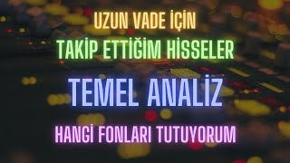 Temel Analiz Uzun vade için hisse takip listesi ve fon güncellemesi [upl. by Ebbie]