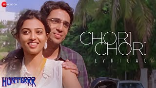 Chori Chori  Lyrical  Hunterrr  Arijit Singh amp Sona Mohapatra  Gulshan D Radhika Apte Sai T [upl. by Neill742]