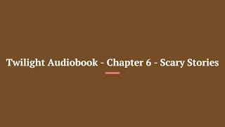 Twilight Audiobook Chapter 6 Scary Stories [upl. by Nonnahc704]