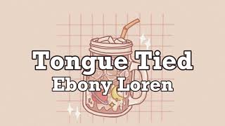 Ebony Loren  Tongue Tied  Lyrics [upl. by Arman]