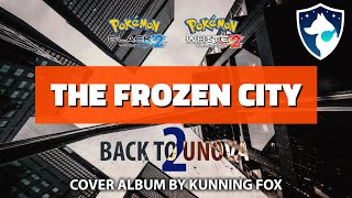 The Frozen City  Back To Unova 2  Pokémon Black 2 amp White 2  Full Soundtrack Cover Album [upl. by Olivann]