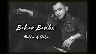 Bahar Banke Aau Kabhi Tumhari Duniya Mein  Full Video Song  Millind Gaba  Latest Hindi Songs [upl. by Llyrpa800]