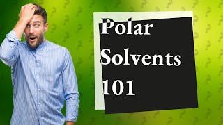 What are examples of polar solvents [upl. by Azarcon]