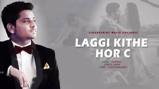 Laggi Kithe Hor C Full hd Video Song Kamal Khan Latest Punjabi song 2018 youtoube [upl. by Andromede414]